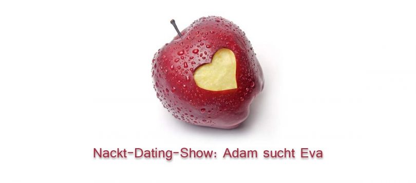 Adam sucht Eva - TV-Dating mit nackten Tatsachen